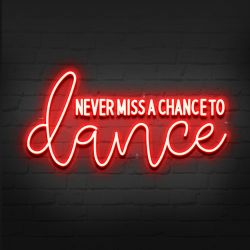 Never Miss A Chance to Dance